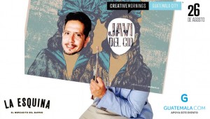 "Creative Mornings" Guatemala presenta a Javi del Cid en "La Esquina" | Agosto 2016