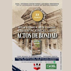 Jóvenes Escritores Latinos presentarán el libro «Actos de Bondad» en Quetzaltenango, junio 2022 