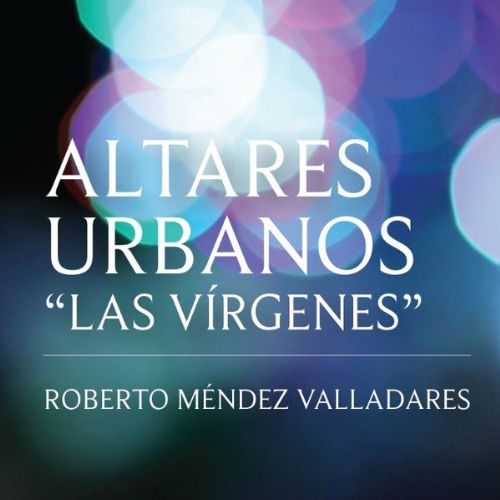 La Exposición Altares Urbanos «Las Vírgenes» en Guatemala
